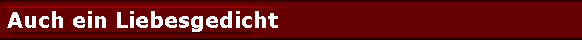 Auch ein Liebesgedicht